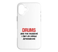 Drums Are The Reason I Get Up Every Afternoon Funny Case for iPhone 16 Plus