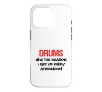 Drums Are The Reason I Get Up Every Afternoon Funny Case for iPhone 16 Pro