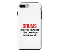 Drums Are The Reason I Get Up Every Afternoon Funny Case for iPhone 7 Plus/8 Plus