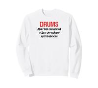 Drums Are The Reason I Get Up Every Afternoon Funny Sweatshirt