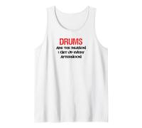 Drums are The Reason I Get Up Every Afternoon Funny Tank Top