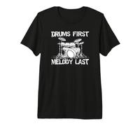 Drums First Melody Last Drummer Percussionist Premium T-Shirt