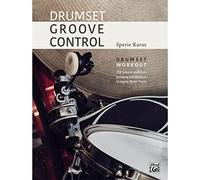 Drumset Groove Control: Drumset Workout: 100 Groove Exercises Including Odd Mete