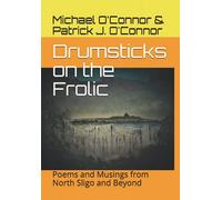 Drumsticks on the Frolic: Poems and Musings from North Sligo and Beyond