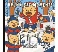 Drunk Cat Moments Bold and Easy Coloring Book: Wild and Hilarious Scenes of Drunken Feline Friends | Not A Book for Kids | Great Gifts for Adults, Co-Workers, Friends and Family | 8.5 x 8.5 inches