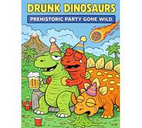 Drunk Dinosaurs: Prehistoric Party Gone Wild. Coloring book for dinosaurs lovers