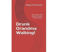 Drunk Grandma Walking!: My Journey with Normal Pressure Hydrocephalus