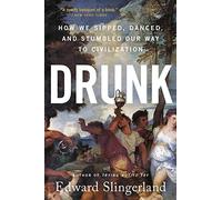 Drunk: How We Sipped, Danced, and Stumbled Our Way to Civilization by Edward Sl
