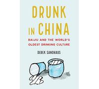 Drunk in China: Baijiu and the World’s Oldest Drinking Culture