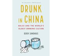 Drunk in China: Baijiu and the World's Oldest Drinking Culture