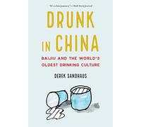 Drunk in China: Baijiu and the World's Oldest Drinking Culture