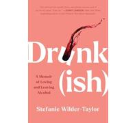 Drunk-ish : A Memoir of Loving and Leaving Alcohol
