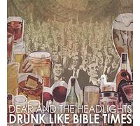 Drunk Like Bible Times by Dear and the Headlights (2008-09-30)