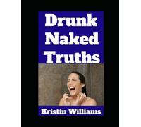 Drunk Naked Truths: The Top 7 Truths About Nudity I’ve Realized When I Was Drunk (The Naked Rebel)