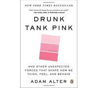 Drunk Tank Pink: And Other Unexpected Forces That Shape How We Think, Feel, and Behave by Alter, Adam (February 25, 2014) Paperback