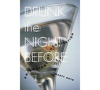 Drunk the Night Before: An Anatomy of Intoxication