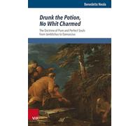 Drunk the Potion, No Whit Charmed: The Doctrine of Pure and Perfect Souls from Iamblichus to Damascius (Beiträge zur Europäischen Religionsgeschichte (BERG))