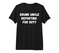 Drunk Uncle Reporting for Duty Premium T-Shirt