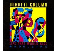 Drutti Column - Lips That Would Kiss