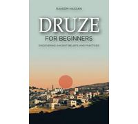 Druze for Beginners: Discovering Ancient Beliefs and Practices