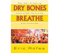 Dry Bones Breathe: Gay Men Creating Post-AIDS Identities and Cultures