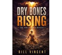 Dry Bones Rising: The Fire of True Revival
