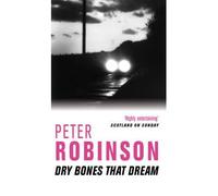 Dry Bones That Dream {{ DRY BONES THAT DREAM }} By Robinson, Peter ( AUTHOR) May-04-2001