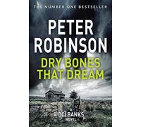 Dry Bones That Dream: The 7th novel in the number one bestselling Inspector Alan Banks crime series: 7 (The Inspector Banks series, 7)