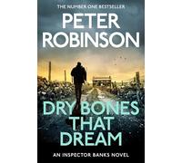 Dry Bones That Dream: The 7th novel in the number one bestselling Inspector Alan Banks crime series (The Inspector Banks series, 7)