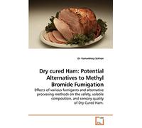 Dry cured Ham: Potential Alternatives to Methyl Bromide Fumigation: Effects of various fumigants and alternative processing methods on the safety, ... and sensory quality of Dry Cured Ham.