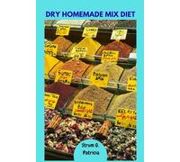 DRY HOMEMADE MIX DIET: Quick Practical Budget-Friendly Staples Recipes Favorite Meals Plan With Wholesome Satisfying Make-Ahead Savory Authentic Cookbook Dishes Food For Y'All