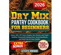 Dry Mix pantry cookbook for beginners: Master 260+ DIY Pantry Staples, Save Money, and Create Healthier Homemade Baking Mixes, Seasoning Blends, and Meal Prep for Busy Families (MY HOMEMADE)