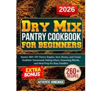 Dry Mix pantry cookbook for beginners: Master 260+ DIY Pantry Staples, Save Money, and Create Healthier Homemade Baking Mixes, Seasoning Blends, and Meal Prep for Busy Families (MY HOMEMADE)