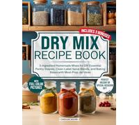 Dry Mix Recipe Book: 5-Ingredient Homemade Mixes for DIY Essential Pantry Staples, Clean-Label Spice Blends, and Baking Bases with Meal-Prep Jar Ideas - the Perfect Holiday or Special-Occasion Gift