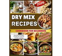 Dry mix recipes cookbook for beginners: Homemade and Budget Friendly DIY recipes for everyday meal prep