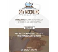 Dry Needling: Implementing a Specialized Approach to Pain and Dysfunction: Part Two (Dry Needling Course Manuals)