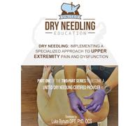 Dry Needling: Implementing a Specialized Approach to UPPER EXTREMITY Pain and Dysfunction (Dry Needling Course Manuals)