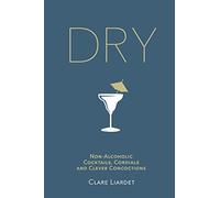 Dry : Non-Alcoholic Cocktails, Cordials and Clever Concoctions