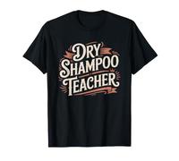 Dry Shampoo Teacher Keeping Together One Spray Time Hair T-Shirt