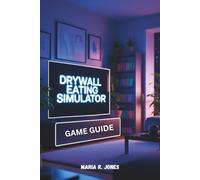 DRYWALL EATING SIMULATOR GAME GUIDE: An In-Depth Breakdown of Mechanics, Progression Systems and Combat Tactics