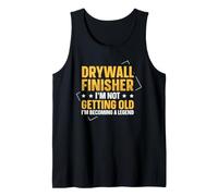 Drywall Finisher - I'm Not Getting Old, I'm Becoming Legend Tank Top