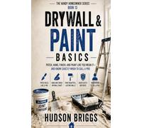 Drywall & Paint Basics: Patch, Hang, Finish, and Paint Like You Mean It - and Know Exactly When to Call a Pro (The Handy Homeowner Series)