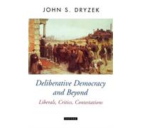 Dryzek - Deliberative Democracy and Beyond Liberals Critics Contesta - J555z