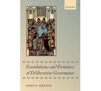 DRYZEK - FOUNDATIONS AND FRONTIERS OF DELIBERATIVE GOVERNANCE - New pa - T555z