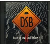 Dsb - Dont Say That Youll Believe It