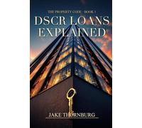 DSCR Loans Explained: The Working Investor's Guide to No-Income Verification Loans - Qualify by the Property, Not Your Pay Stub (The Property Code, Book 1)