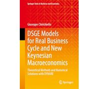 DSGE Models for Real Business Cycle and New Keynesian Macroeconomics: Theoretical Methods and Numerical Solutions with DYNARE (Springer Texts in Business and Economics)
