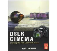 DSLR Cinema: Crafting the Film Look with Video