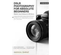DSLR Photography for Absolute Beginners: Master Your Camera in 48 Hours - A Step-by-Step Guide to Taking Professional Pictures: The Best Way to Learn ... The Ultimate Pocket Guide for Beginners)