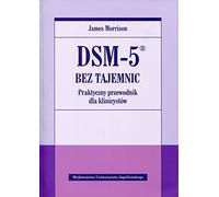 DSM-5 bez tajemnic Praktyczny przewodnik dla klinicystow